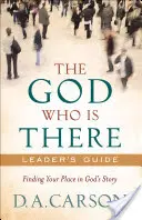 Der Gott, der da ist: Leitfaden für Leiter: Ihren Platz in Gottes Geschichte finden - The God Who Is There Leader's Guide: Finding Your Place in God's Story