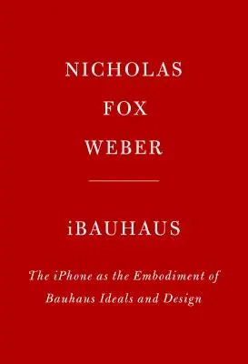 Ibauhaus: Das iPhone als Verkörperung der Bauhaus-Ideale und des Designs - Ibauhaus: The iPhone as the Embodiment of Bauhaus Ideals and Design