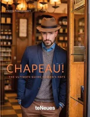 Chapeau!: Der ultimative Leitfaden für Herrenhüte - Chapeau!: The Ultimate Guide to Men's Hats