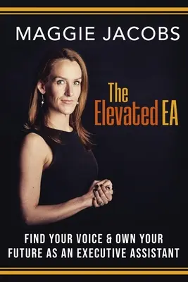 Elevated EA: Finden Sie Ihre Stimme und bestimmen Sie Ihre Zukunft als Assistentin der Geschäftsleitung - The Elevated EA: Find Your Voice & Own Your Future as an Executive Assistant