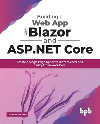 Erstellen einer Webanwendung mit Blazor und ASP.Net Core: Erstellen einer Single Page App mit Blazor Server und Entity Framework Core - Building a Web App with Blazor and ASP .Net Core: Create a Single Page App with Blazor Server and Entity Framework Core