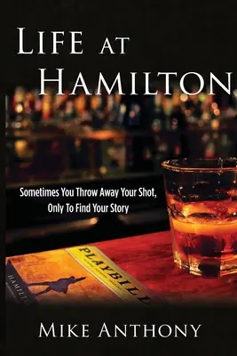 Das Leben in Hamilton: Manchmal wirfst du deine Chance weg, nur um deine Geschichte zu finden - Life at Hamilton: Sometimes You Throw Away Your Shot, Only to Find Your Story