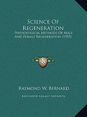 Wissenschaft der Regeneration: Physiologische Methoden der männlichen und weiblichen Regeneration (1955) - Science Of Regeneration: Physiological Methods Of Male And Female Regeneration (1955)