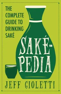Sakepedia: Ein nicht-traditioneller Führer zu Japans traditionellem Getränk - Sakepedia: A Non-Traditional Guide to Japan's Traditional Beverage