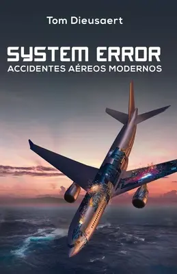 Systemfehler: Accidentes Areos Modernos - System Error: Accidentes Areos Modernos