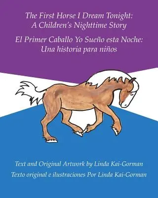 Das erste Pferd, das ich heute Nacht träume: Eine Kindergeschichte für die Nacht: El Primer Caballo Yo Sueo Esta Noche: Una Historia Para Nios - The First Horse I Dream Tonight: A Children's Nighttime Story: El Primer Caballo Yo Sueo Esta Noche: Una Historia Para Nios