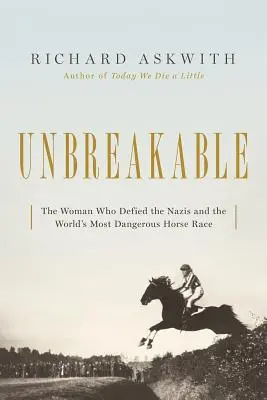 Unzerbrechlich: Die Frau, die den Nazis im gefährlichsten Pferderennen der Welt trotzte - Unbreakable: The Woman Who Defied the Nazis in the World's Most Dangerous Horse Race