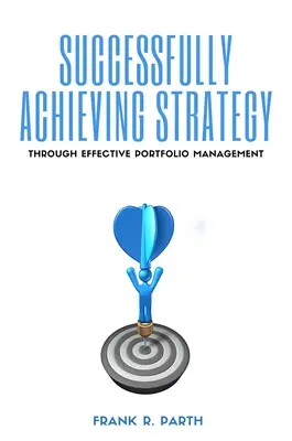 Erfolgreiche Strategieumsetzung durch effektives Portfoliomanagement - Successfully Achieving Strategy Through Effective Portfolio Management