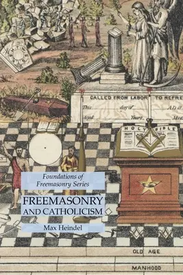 Freimaurerei und Katholizismus: Serie Grundlagen der Freimaurerei - Freemasonry and Catholicism: Foundations of Freemasonry Series