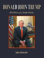 Donald John Trump: MEMEoiren eines stabilen Genies - Donald John Trump: MEMEoir of a Stable Genius