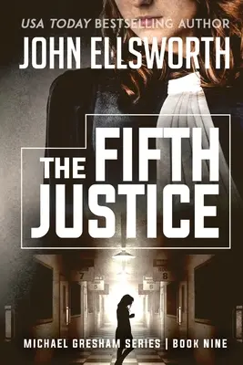 Die fünfte Gerechtigkeit: Michael Gresham Rechts-Thriller-Serie Buch Neun - The Fifth Justice: Michael Gresham Legal Thriller Series Book Nine