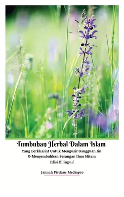 Islamische Kräuter zur Abwehr von Dschinns und zur Heilung von Angriffen der schwarzen Magie Zweisprachige Ausgabe Gebundene Ausgabe - Tumbuhan Herbal Dalam Islam Yang Berkhasiat Untuk Mengusir Gangguan Jin Dan Menyembuhkan Serangan Ilmu Hitam Edisi Bilingual Hardcover Version