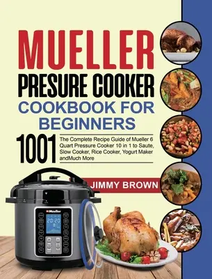 Mueller Schnellkochbuch für Einsteiger 1000: Die komplette Rezeptanleitung des Mueller 6 Quart Schnellkochtopfs 10 in 1 zum Sautieren, Langsamkochen, Reiskochen - Mueller Pressure Cooker Cookbook for Beginners 1000: The Complete Recipe Guide of Mueller 6 Quart Pressure Cooker 10 in 1 to Saute, Slow Cooker, Rice