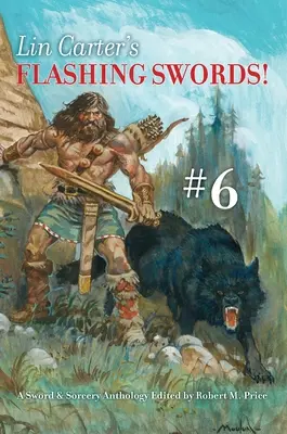 Lin Carters Blinkende Schwerter! #6: Eine Sword & Sorcery-Anthologie, herausgegeben von Robert M. Price - Lin Carter's Flashing Swords! #6: A Sword & Sorcery Anthology Edited by Robert M. Price