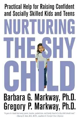 Ein schüchternes Kind fördern: Praktische Hilfe zur Erziehung selbstbewusster und sozial kompetenter Kinder und Jugendlicher - Nurturing the Shy Child: Practical Help for Raising Confident and Socially Skilled Kids and Teens