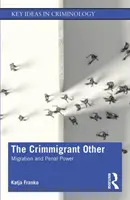Der kriminelle Andere: Migration und Strafgewalt - The Crimmigrant Other: Migration and Penal Power