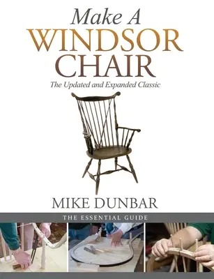 Einen Windsor-Stuhl bauen: Der Klassiker in aktualisierter und erweiterter Form - Make a Windsor Chair: The Updated and Expanded Classic