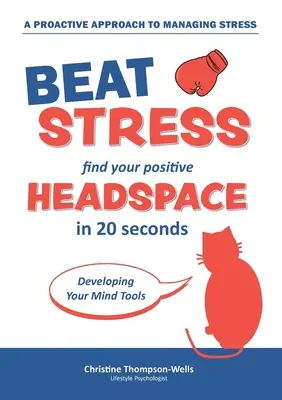 Wie man Stress besiegt - Finden Sie Ihren positiven Kopfraum: Finde deinen positiven Kopf-Raum in 20 Sekunden - How To Beat Stress - Find Your Positive Head Space: Find Your Positive Head Space In 20 Seconds