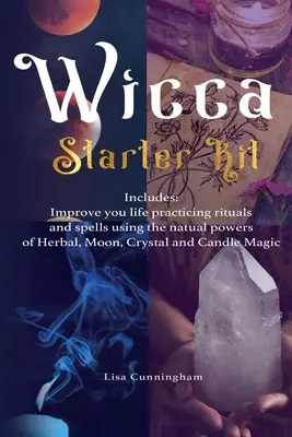 Wicca: Starter Kit: Verbessern Sie Ihr Leben, indem Sie Rituale und Zaubersprüche mit den natürlichen Kräften von Kräutern, Mond, Kristall und Dose praktizieren - Wicca: Starter Kit: Improve your life practicing rituals and spells using the natural powers of Herbal, Moon, Crystal and Can