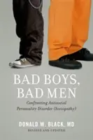 Böse Jungs, böse Männer: Konfrontation mit der antisozialen Persönlichkeitsstörung (Soziopathie) - Bad Boys, Bad Men: Confronting Antisocial Personality Disorder (Sociopathy)