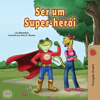 Ein Superheld sein (Portugiesisches Buch für Kinder - Brasilien): Brasilianisches Portugiesisch - Being a Superhero (Portuguese Book for Children -Brazil): Brazilian Portuguese