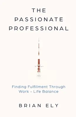 Der Berufstätige aus Leidenschaft: Erfüllung finden durch Work-Life-Balance - The Passionate Professional: Finding Fulfillment through Work-Life Balance