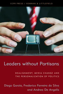 Führungspersönlichkeiten ohne Partisanen: Dealignment, Medienwandel und die Personalisierung der Politik - Leaders Without Partisans: Dealignment, Media Change, and the Personalization of Politics