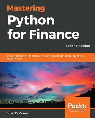 Mastering Python for Finance - Zweite Auflage: Implementierung fortgeschrittener, moderner finanzstatistischer Anwendungen mit Python - Mastering Python for Finance - Second Edition: Implement advanced state-of-the-art financial statistical applications using Python