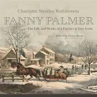 Fanny Palmer: Leben und Werk einer Currier & Ives-Künstlerin - Fanny Palmer: The Life and Works of a Currier & Ives Artist