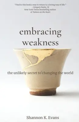 Schwäche umarmen: Das unwahrscheinliche Geheimnis, die Welt zu verändern - Embracing Weakness: The Unlikely Secret to Changing the World