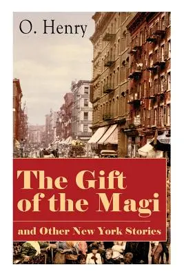 Das Geschenk der Könige und andere New Yorker Geschichten: Das Oberlichtzimmer, Die Stimme der Stadt, Der Cop und die Hymne, Eine zurückgeholte Information, Das letzte L - The Gift of the Magi and Other New York Stories: The Skylight Room, The Voice of The City, The Cop and the Anthem, A Retrieved Information, The Last L