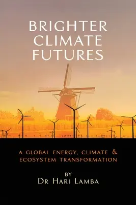 Bessere Klima-Zukunft: Eine globale Transformation von Energie, Klima und Ökosystem - Brighter Climate Futures: A Global Energy, Climate & Ecosystem Transformation