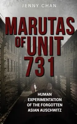 Marutas der Einheit 731: Menschenversuche im vergessenen asiatischen Auschwitz - Marutas of Unit 731: Human Experimentation of the Forgotten Asian Auschwitz