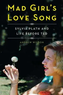 Mad Girl's Love Song: Sylvia Plath und das Leben vor Ted - Mad Girl's Love Song: Sylvia Plath and Life Before Ted