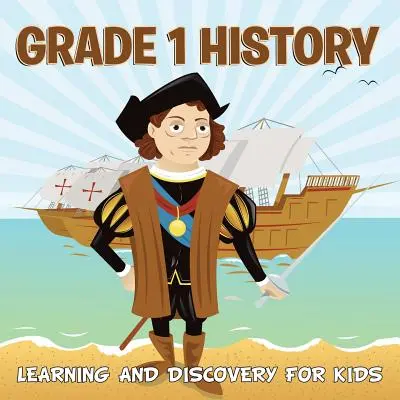 Klasse 1 Geschichte: Lernen und Entdecken für Kinder (Geschichte für Kinder) - Grade 1 History: Learning And Discovery For Kids (History For Kids)
