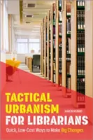 Taktischer Urbanismus für Bibliothekare: Schnelle, kostengünstige Wege zu großen Veränderungen - Tactical Urbanism for Librarians: Quick, Low-Cost Ways to Make Big Changes