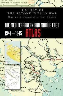 Der Atlas des Mittelmeerraums und des Nahen Ostens 1941-1945: Geschichte des Zweiten Weltkriegs - The Mediterranean and Middle East 1941-1945 Atlas: History of the Second World War