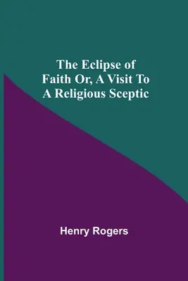 Die Sonnenfinsternis des Glaubens oder: Ein Besuch bei einem Religionsskeptiker - The Eclipse Of Faith Or, A Visit To A Religious Sceptic