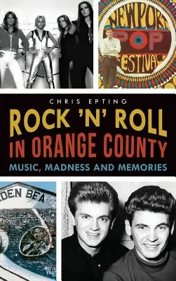 Rock 'n' Roll in Orange County: Musik, Wahnsinn und Erinnerungen - Rock 'n' Roll in Orange County: Music, Madness and Memories