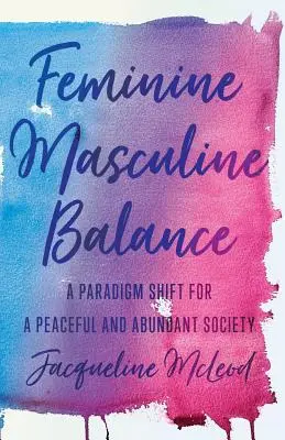 Weiblich-maskulines Gleichgewicht: Ein Paradigmenwechsel für eine friedliche und reichhaltige Gesellschaft - Feminine Masculine Balance: A Paradigm Shift for a Peaceful and Abundant Society