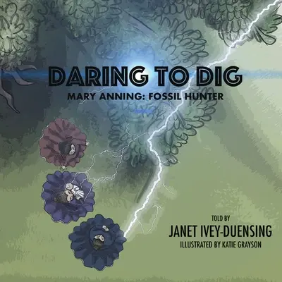 Mutig zu graben: Mary Anning: Fossilienjägerin: Mary Anning Fossilienjägerin - Daring to Dig: Mary Anning: Fossil Hunter: Mary Anning Fossil Hunter