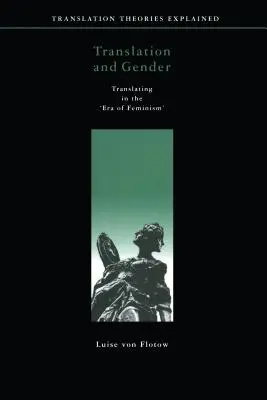 Übersetzung und Geschlecht: Übersetzen in der 'Ära des Feminismus' - Translation and Gender: Translating in the 'Era of Feminism'