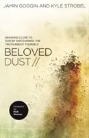 Geliebter Staub: Gott nahe kommen durch die Entdeckung der Wahrheit über sich selbst - Beloved Dust: Drawing Close to God by Discovering the Truth about Yourself