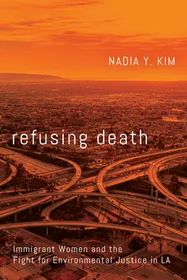 Den Tod verweigern: Immigrantinnen und der Kampf für Umweltgerechtigkeit in La - Refusing Death: Immigrant Women and the Fight for Environmental Justice in La