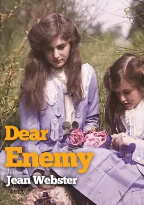 Dear Enemy: Die Fortsetzung von Jean Websters Roman Daddy-Long-Legs - Dear Enemy: The sequel to Jean Webster's novel Daddy-Long-Legs