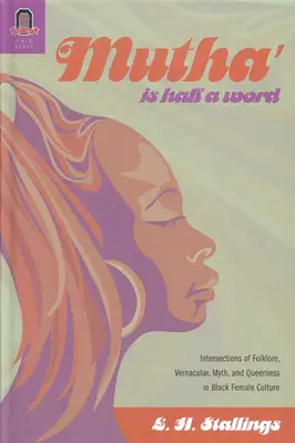 Mutha ist ein halbes Wort: Überschneidungen von Folklore, Umgangssprache, Mythos und Queerness in der Kultur schwarzer Frauen - Mutha Is Half a Word: Intersections of Folklore, Vernacular, Myth, and Queerness in Black Female Culture