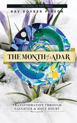 Der Monat Adar: Transformation durch Lachen und heiligen Zweifel - The Month of Adar: Transformation through Laughter and Holy Doubt