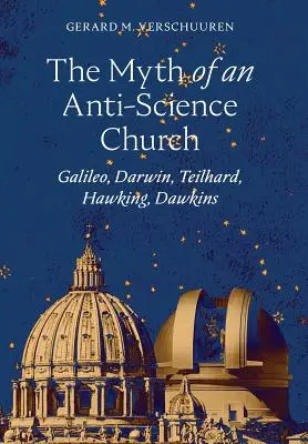 Der Mythos einer Anti-Wissenschafts-Kirche: Galileo, Darwin, Teilhard, Hawking, Dawkins - The Myth of an Anti-Science Church: Galileo, Darwin, Teilhard, Hawking, Dawkins