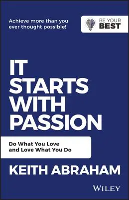 Es beginnt mit Leidenschaft: Tu, was du liebst, und liebe, was du tust - It Starts with Passion: Do What You Love and Love What You Do