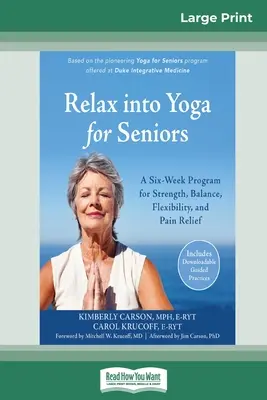 Entspannen Sie sich beim Yoga für Senioren: Ein Sechs-Wochen-Programm für Kraft, Gleichgewicht, Flexibilität und Schmerzlinderung (16pt Large Print Edition) - Relax into Yoga for Seniors: A Six-Week Program for Strength, Balance, Flexibility, and Pain Relief (16pt Large Print Edition)